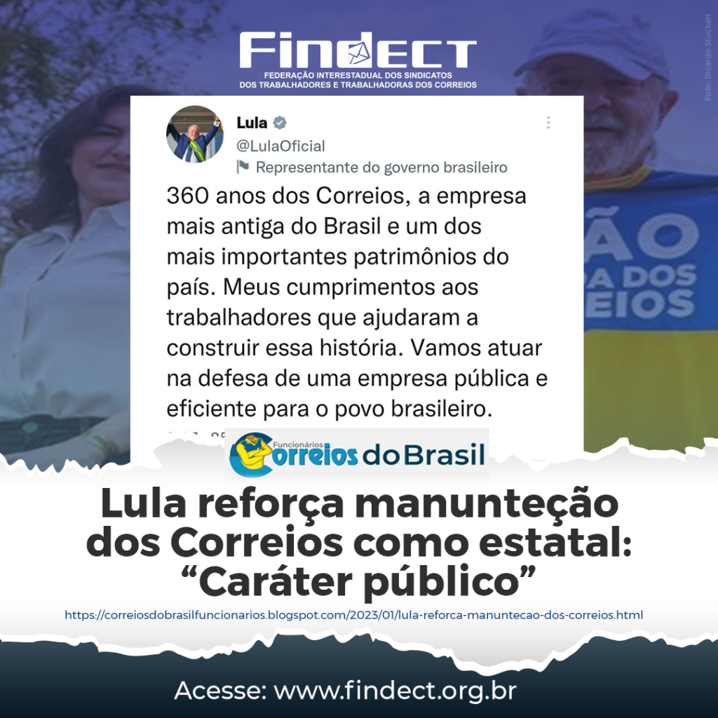 LULA PARABENIZOU OS CORREIOS PELOS 360 ANOS E REFORÇOU QUE VAI “ATUAR NA DEFESA DE UMA EMPRESA PÚBLICA E EFICIENTE”