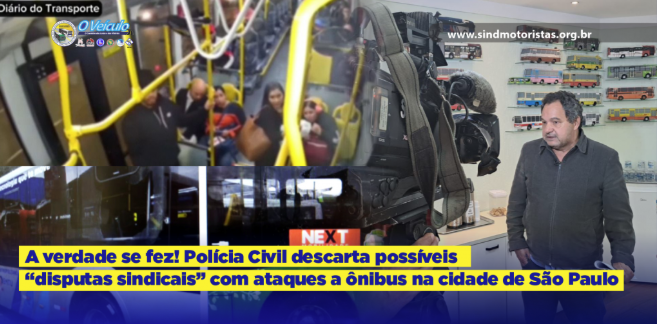 A verdade se fez! Polícia Civil descarta possíveis “disputas sindicais” com ataques a ônibus na cidade de São Paulo
