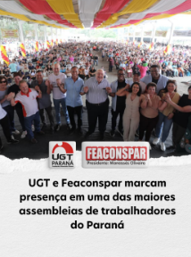 UGT e Feaconspar marcam presença em uma das maiores assembleias de trabalhadores do Paraná