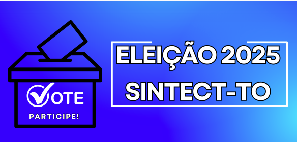 Eleições do SINTECT-TO definem nova diretoria para o quadriênio 2025-2029