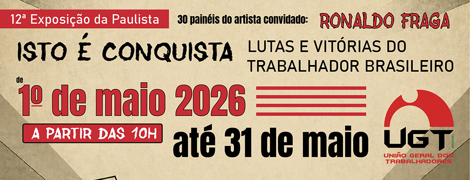 Exposição UGT da Paulista 2026 celebra lutas e vitórias do trabalhador brasileiro