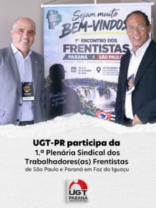 UGT-PR participa da 1ª Plenária Sindical dos Trabalhadores (as) Frentistas de São Paulo e Paraná em Foz do Iguaçu
