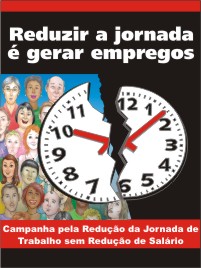 Campanha Unificada Pela Redução da Jornada de Trabalho sem Redução de Salário