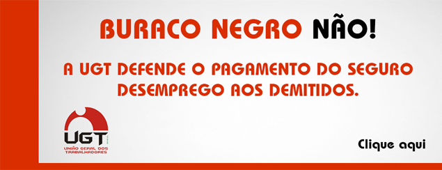 UGT entrará na justiça para defender trabalhadores e tapar buraco negro aberto pela medida neoliberal aprovada na Câmara