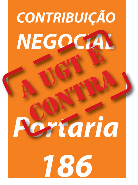 UGT é contra a Portaria 186 do Ministerio do Trabalho e Emprego..